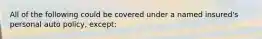 All of the following could be covered under a named insured's personal auto policy, except: