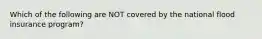 Which of the following are NOT covered by the national flood insurance program?