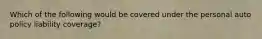 Which of the following would be covered under the personal auto policy liability coverage?