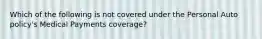 Which of the following is not covered under the Personal Auto policy's Medical Payments coverage?