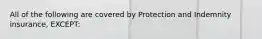 All of the following are covered by Protection and Indemnity insurance, EXCEPT: