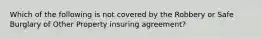 Which of the following is not covered by the Robbery or Safe Burglary of Other Property insuring agreement?