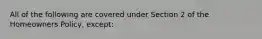 All of the following are covered under Section 2 of the Homeowners Policy, except: