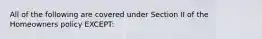 All of the following are covered under Section II of the Homeowners policy EXCEPT: