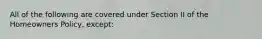 All of the following are covered under Section II of the Homeowners Policy, except: