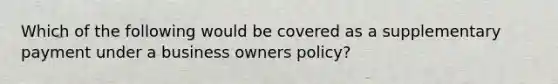 Which of the following would be covered as a supplementary payment under a business owners policy?