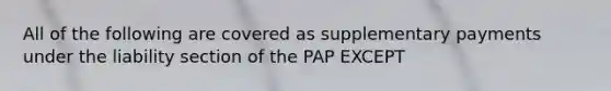 All of the following are covered as supplementary payments under the liability section of the PAP EXCEPT