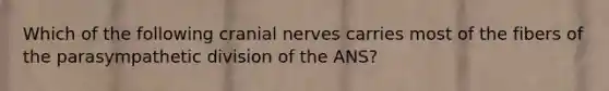 Which of the following cranial nerves carries most of the fibers of the parasympathetic division of the ANS?