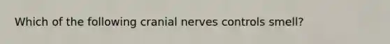 Which of the following cranial nerves controls smell?