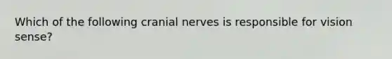 Which of the following cranial nerves is responsible for vision sense?