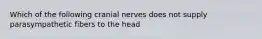 Which of the following cranial nerves does not supply parasympathetic fibers to the head