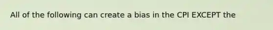 All of the following can create a bias in the CPI EXCEPT the