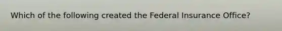 Which of the following created the Federal Insurance Office?