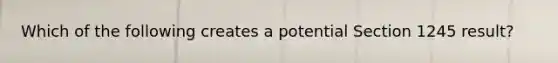 Which of the following creates a potential Section 1245 result?
