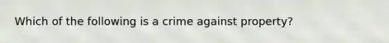 Which of the following is a crime against property?