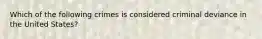 Which of the following crimes is considered criminal deviance in the United States?