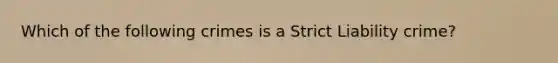 Which of the following crimes is a Strict Liability crime?