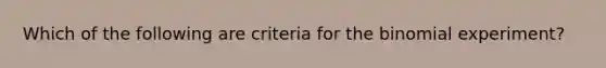 Which of the following are criteria for the binomial experiment?