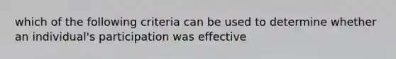 which of the following criteria can be used to determine whether an individual's participation was effective