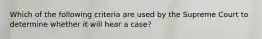 Which of the following criteria are used by the Supreme Court to determine whether it will hear a case?