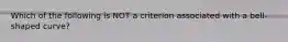 Which of the following is NOT a criterion associated with a bell-shaped curve?