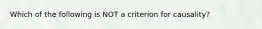 Which of the following is NOT a criterion for causality?