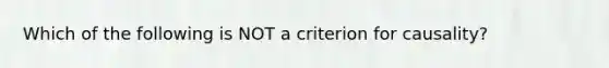 Which of the following is NOT a criterion for causality?