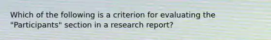 Which of the following is a criterion for evaluating the "Participants" section in a research report?