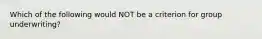 Which of the following would NOT be a criterion for group underwriting?