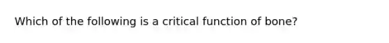 Which of the following is a critical function of bone?