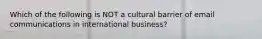 Which of the following is NOT a cultural barrier of email communications in international business?