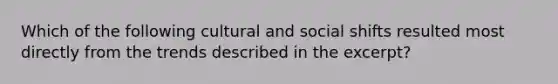 Which of the following cultural and social shifts resulted most directly from the trends described in the excerpt?