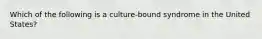 Which of the following is a culture-bound syndrome in the United States?