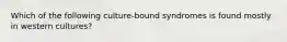 Which of the following culture-bound syndromes is found mostly in western cultures?