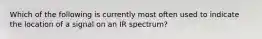 Which of the following is currently most often used to indicate the location of a signal on an IR spectrum?