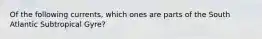 Of the following currents, which ones are parts of the South Atlantic Subtropical Gyre?