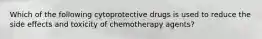 Which of the following cytoprotective drugs is used to reduce the side effects and toxicity of chemotherapy agents?