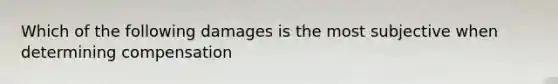 Which of the following damages is the most subjective when determining compensation
