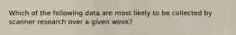 Which of the following data are most likely to be collected by scanner research over a given week?