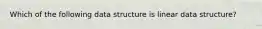 Which of the following data structure is linear data structure?