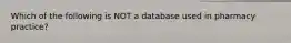 Which of the following is NOT a database used in pharmacy practice?