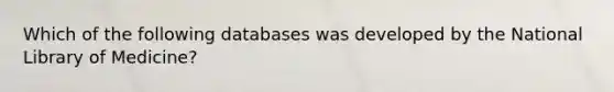 Which of the following databases was developed by the National Library of Medicine?