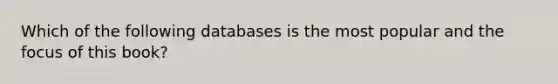 Which of the following databases is the most popular and the focus of this book?