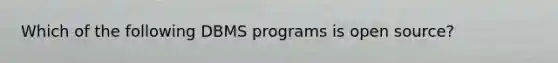 Which of the following DBMS programs is open source?