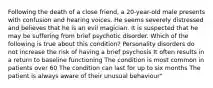 Following the death of a close friend, a 20-year-old male presents with confusion and hearing voices. He seems severely distressed and believes that he is an evil magician. It is suspected that he may be suffering from brief psychotic disorder. Which of the following is true about this condition? Personality disorders do not increase the risk of having a brief psychosis It often results in a return to baseline functioning The condition is most common in patients over 60 The condition can last for up to six months The patient is always aware of their unusual behaviour"