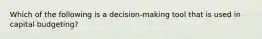 Which of the following is a decision-making tool that is used in capital budgeting?