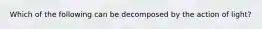 Which of the following can be decomposed by the action of light?