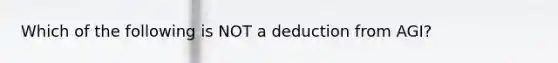 Which of the following is NOT a deduction from AGI?