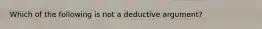 Which of the following is not a deductive argument?