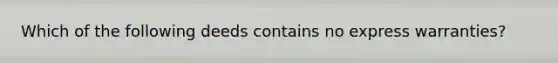 Which of the following deeds contains no express warranties?